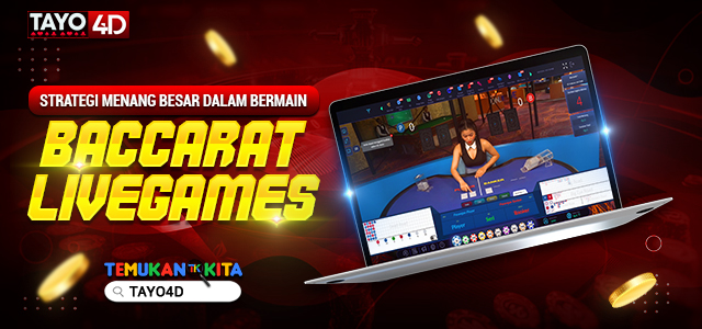 Strategi Menang Besar dalam Bermain Baccarat Livegames