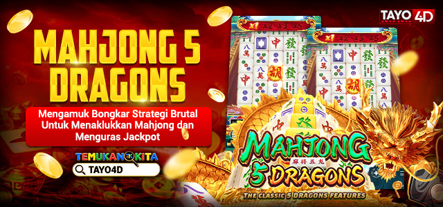 Mahjong 5 Dragons Mengamuk Bongkar Strategi Brutal untuk Menaklukkan Mahjong dan Menguras Jackpot